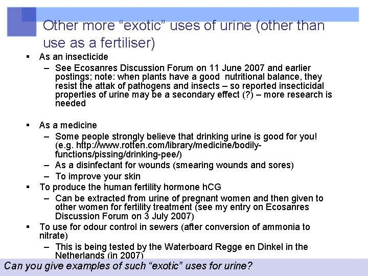 Other more “exotic” uses of urine (other than use as a fertiliser) § As