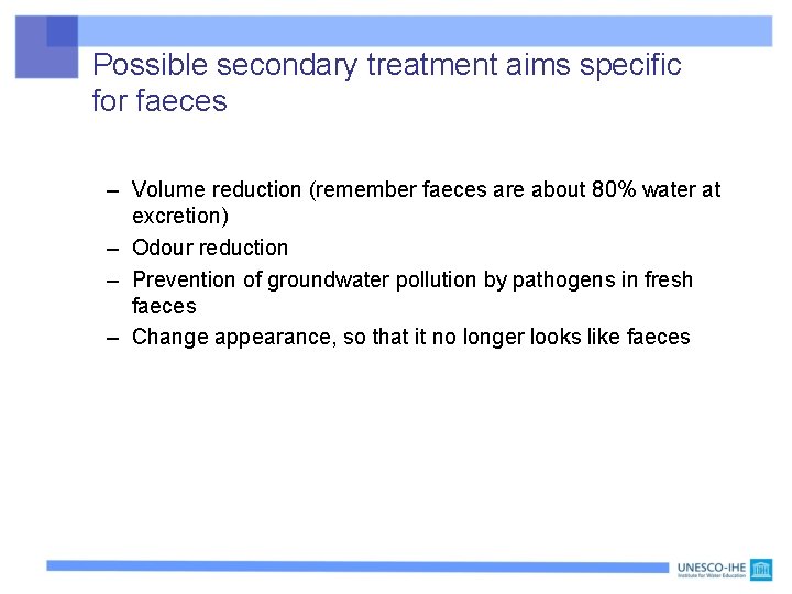 Possible secondary treatment aims specific for faeces – Volume reduction (remember faeces are about
