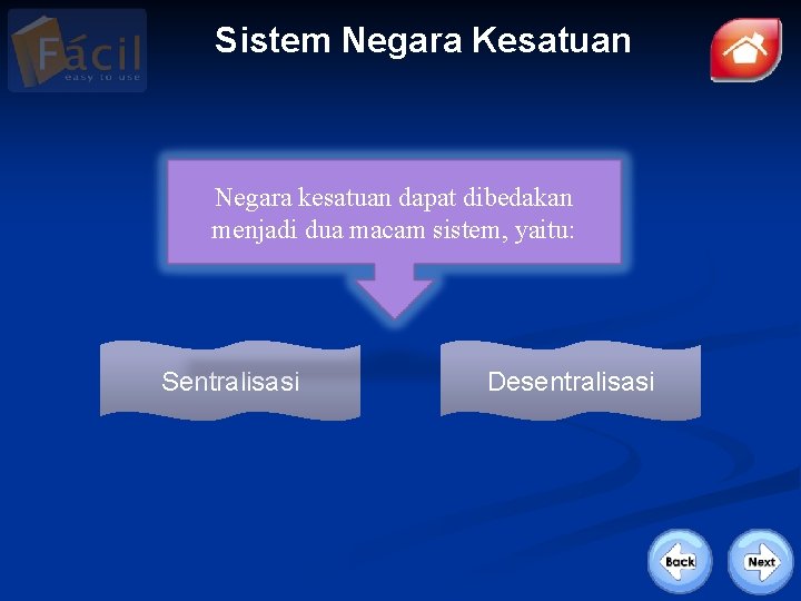Sistem Negara Kesatuan Negara kesatuan dapat dibedakan menjadi dua macam sistem, yaitu: Sentralisasi Desentralisasi