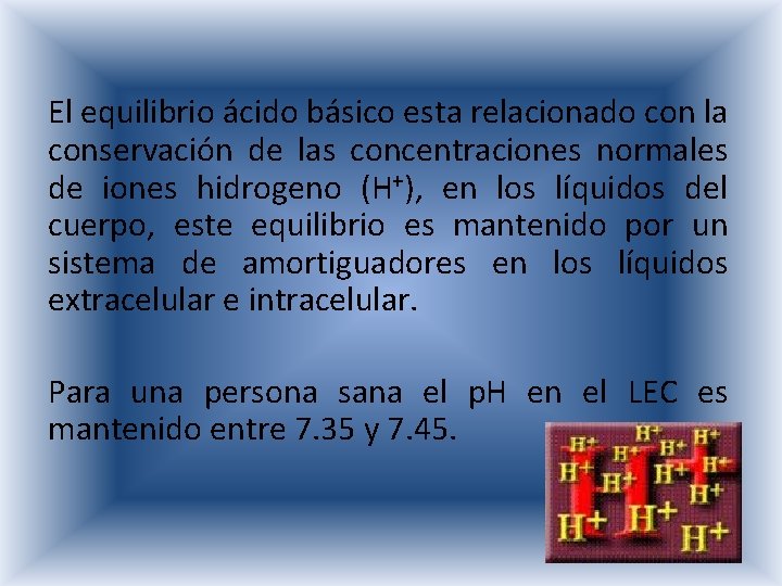 El equilibrio ácido básico esta relacionado con la conservación de las concentraciones normales de