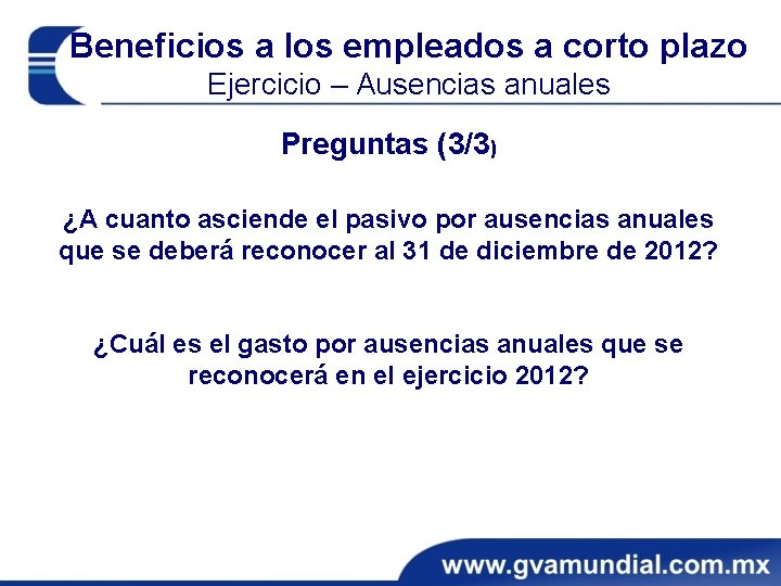 Beneficios a los empleados a corto plazo Ejercicio – Ausencias anuales Preguntas (3/3) ¿A