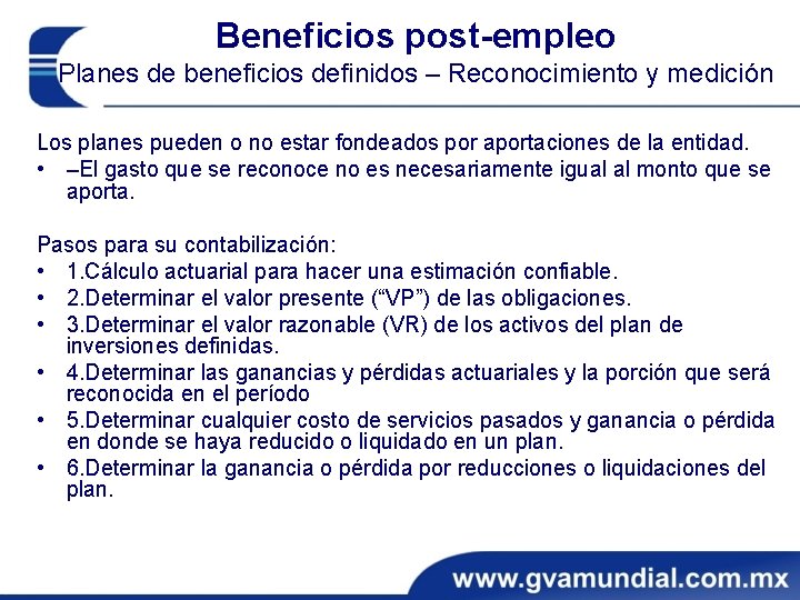Beneficios post-empleo Planes de beneficios definidos – Reconocimiento y medición Los planes pueden o