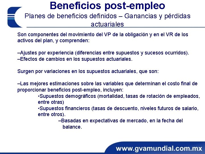 Beneficios post-empleo Planes de beneficios definidos – Ganancias y pérdidas actuariales Son componentes del