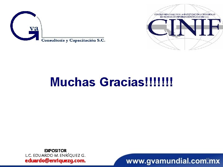 Muchas Gracias!!!!!!! EXPOSITOR L. C. EDUARDO M. ENRÍQUEZ G. eduardo@enriquezg. com. 48 