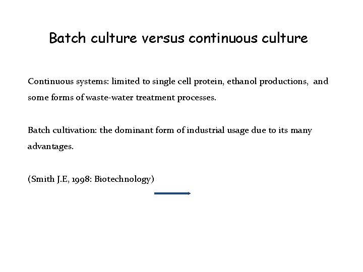 Batch culture versus continuous culture Continuous systems: limited to single cell protein, ethanol productions,