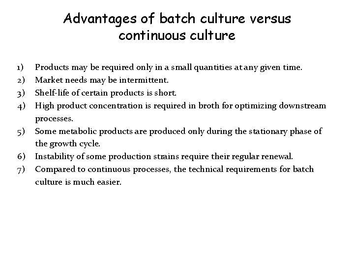 Advantages of batch culture versus continuous culture 1) 2) 3) 4) 5) 6) 7)