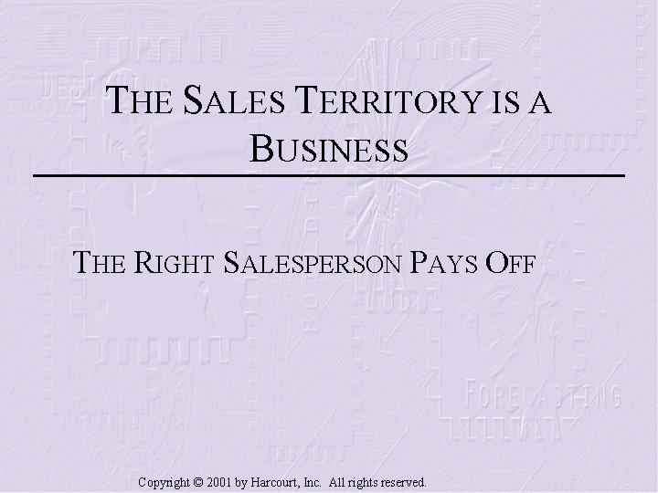 THE SALES TERRITORY IS A BUSINESS THE RIGHT SALESPERSON PAYS OFF Copyright © 2001