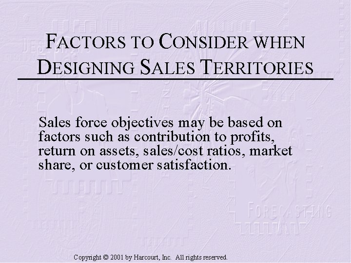 FACTORS TO CONSIDER WHEN DESIGNING SALES TERRITORIES Sales force objectives may be based on