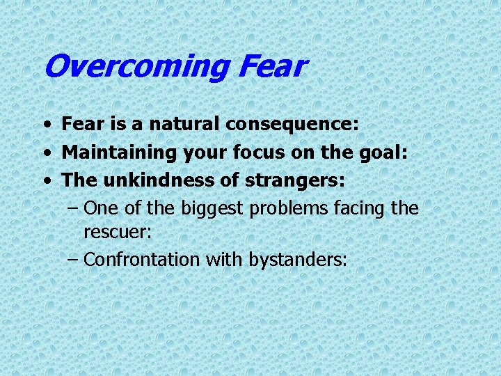 Overcoming Fear • Fear is a natural consequence: • Maintaining your focus on the