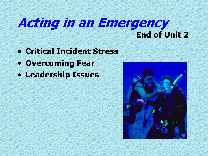 Acting in an Emergency End of Unit 2 • Critical Incident Stress • Overcoming