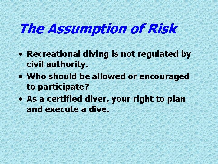 The Assumption of Risk • Recreational diving is not regulated by civil authority. •