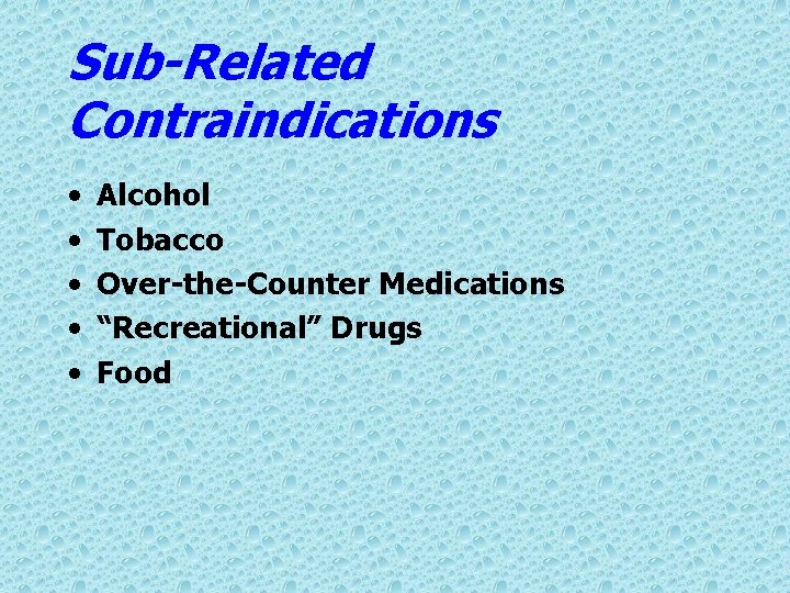 Sub-Related Contraindications • • • Alcohol Tobacco Over-the-Counter Medications “Recreational” Drugs Food 