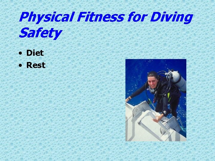 Physical Fitness for Diving Safety • Diet • Rest 