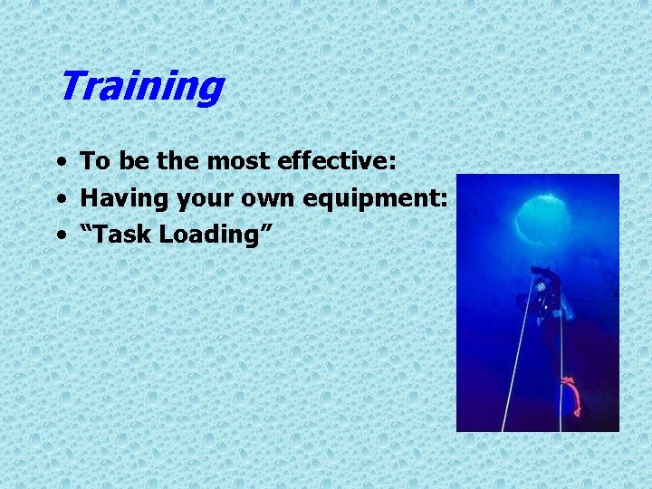 Training • To be the most effective: • Having your own equipment: • “Task