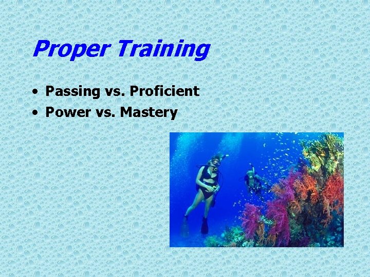 Proper Training • Passing vs. Proficient • Power vs. Mastery 