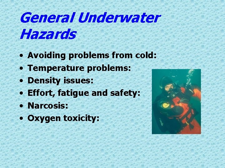 General Underwater Hazards • • • Avoiding problems from cold: Temperature problems: Density issues:
