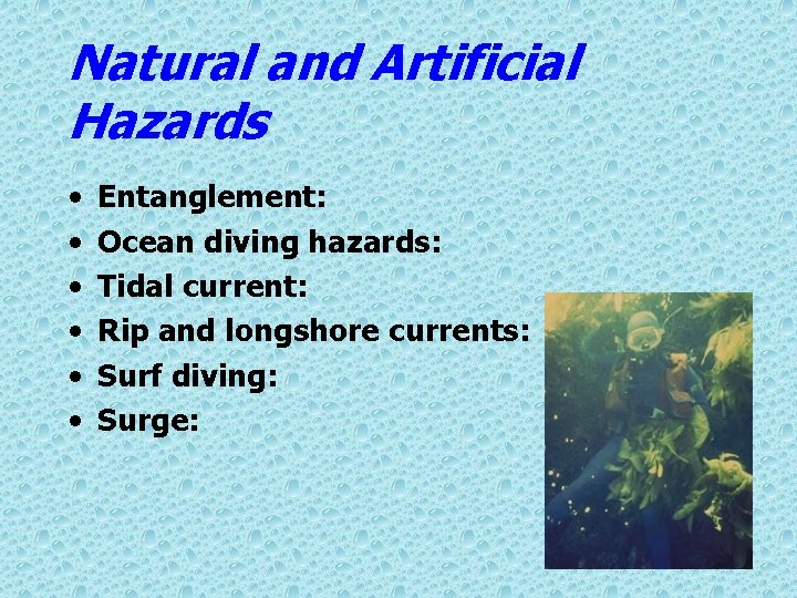 Natural and Artificial Hazards • • • Entanglement: Ocean diving hazards: Tidal current: Rip