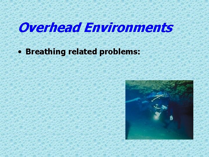 Overhead Environments • Breathing related problems: 