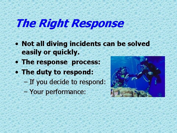 The Right Response • Not all diving incidents can be solved easily or quickly.