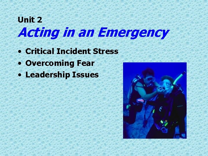 Unit 2 Acting in an Emergency • Critical Incident Stress • Overcoming Fear •