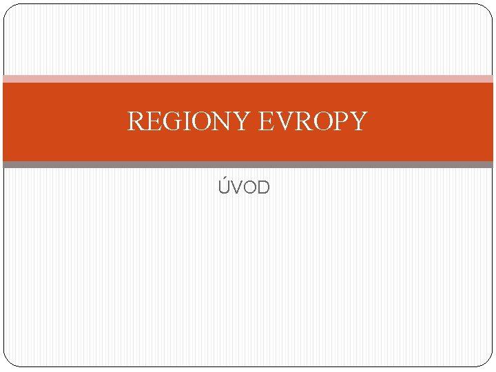 REGIONY EVROPY ÚVOD 