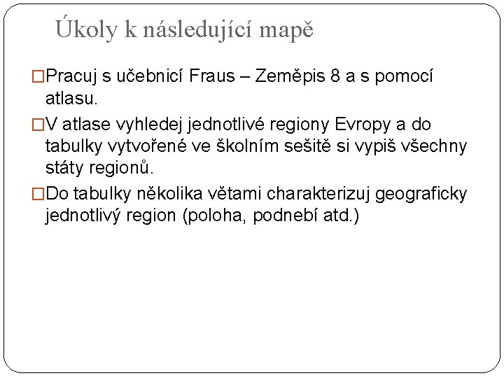 Úkoly k následující mapě �Pracuj s učebnicí Fraus – Zeměpis 8 a s pomocí