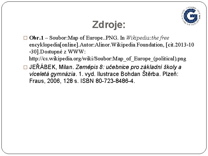 Zdroje: � Obr. 1 – Soubor: Map of Europe. . PNG. In Wikipedia: the