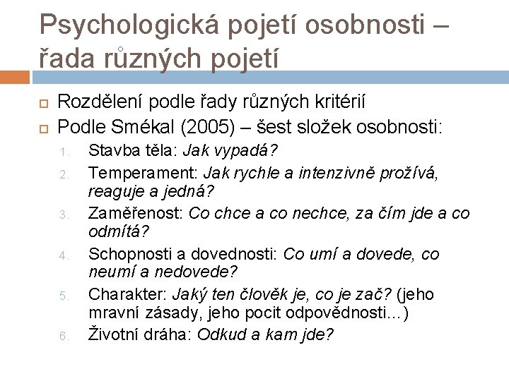 Psychologická pojetí osobnosti – řada různých pojetí Rozdělení podle řady různých kritérií Podle Smékal