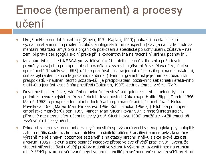 Emoce (temperament) a procesy učení I když některé soudobé učebnice (Slavin, 1991, Kaplan, 1990)