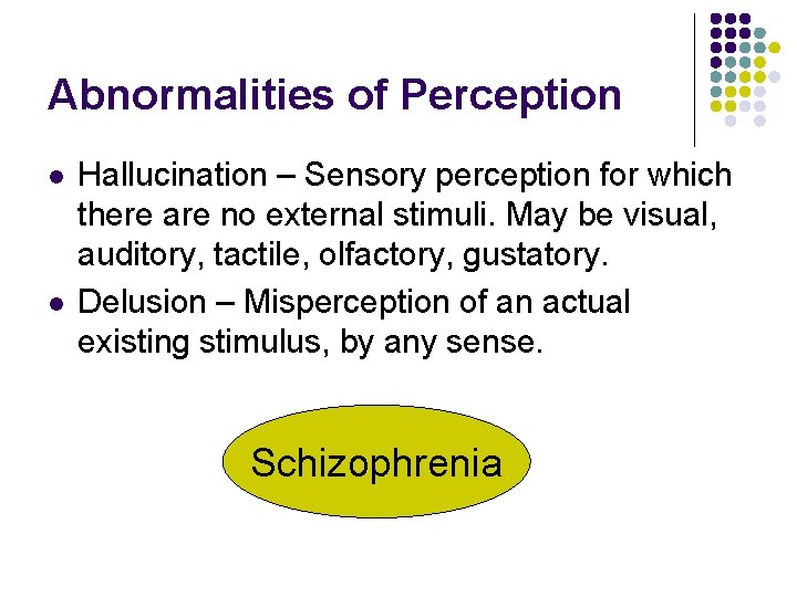 Abnormalities of Perception l l Hallucination – Sensory perception for which there are no