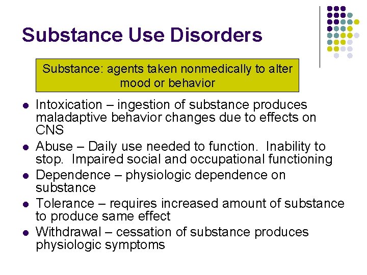 Substance Use Disorders Substance: agents taken nonmedically to alter mood or behavior l l