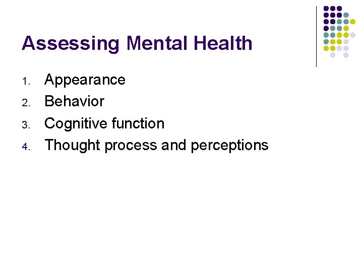 Assessing Mental Health 1. 2. 3. 4. Appearance Behavior Cognitive function Thought process and