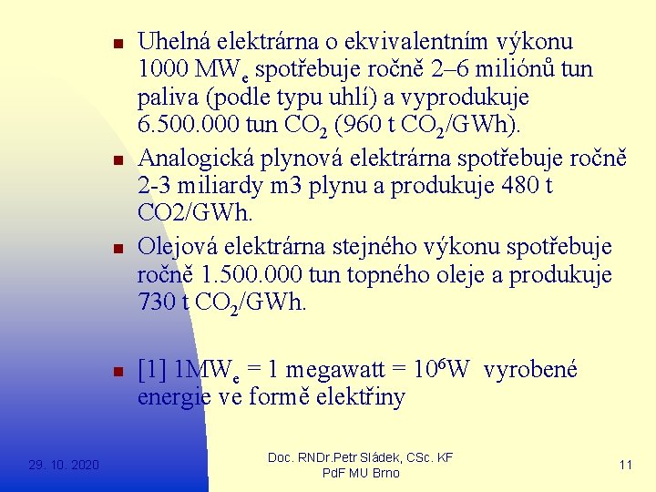 n n 29. 10. 2020 Uhelná elektrárna o ekvivalentním výkonu 1000 MWe spotřebuje ročně