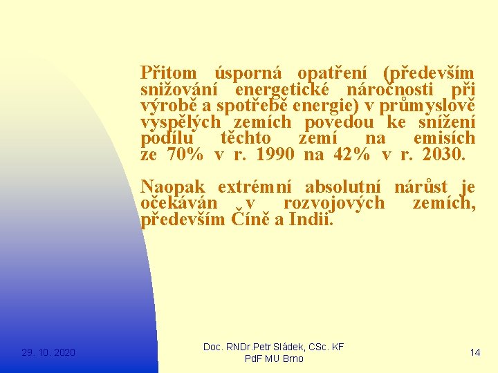 Přitom úsporná opatření (především snižování energetické náročnosti při výrobě a spotřebě energie) v průmyslově