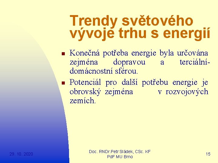 Trendy světového vývoje trhu s energií n n 29. 10. 2020 Konečná potřeba energie