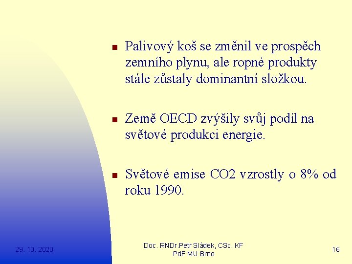 n n n 29. 10. 2020 Palivový koš se změnil ve prospěch zemního plynu,