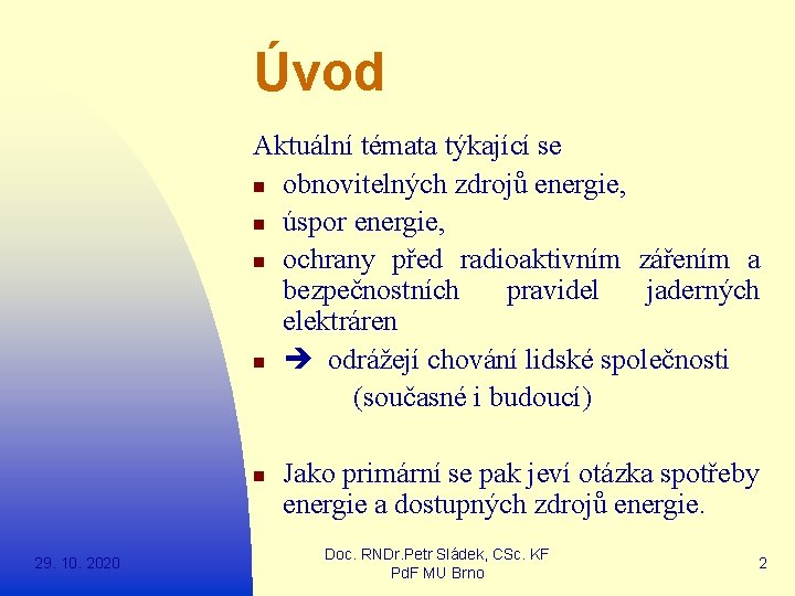 Úvod Aktuální témata týkající se n obnovitelných zdrojů energie, n úspor energie, n ochrany