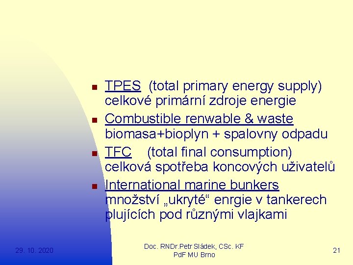 n n 29. 10. 2020 TPES (total primary energy supply) celkové primární zdroje energie