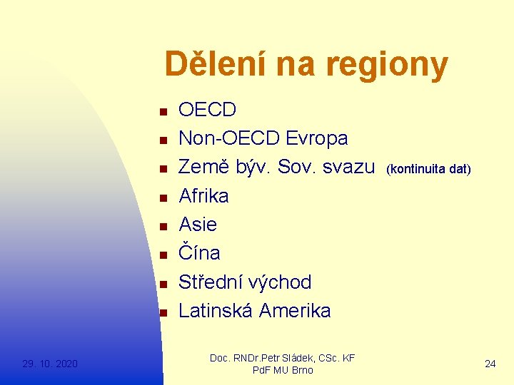 Dělení na regiony n n n n 29. 10. 2020 OECD Non-OECD Evropa Země