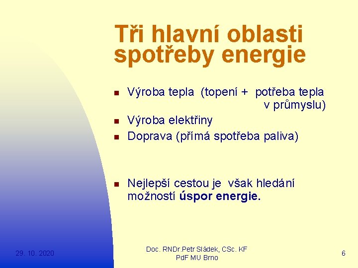 Tři hlavní oblasti spotřeby energie n n 29. 10. 2020 Výroba tepla (topení +