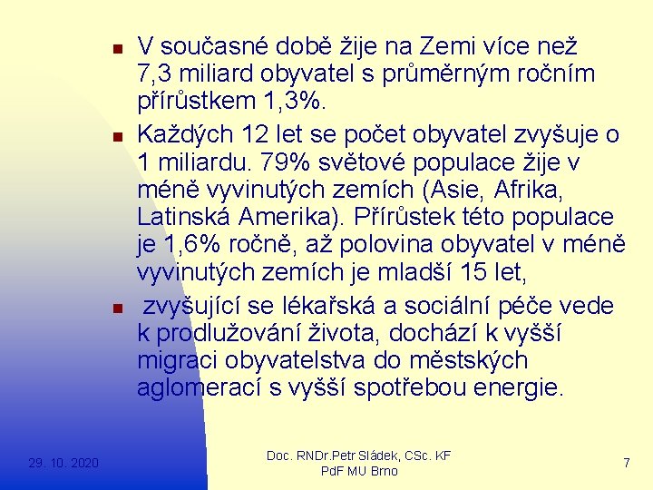 n n n 29. 10. 2020 V současné době žije na Zemi více než