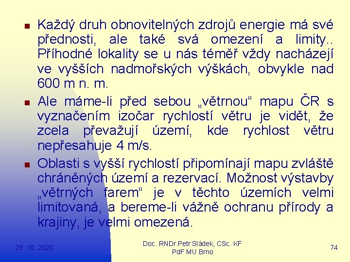 n n n Každý druh obnovitelných zdrojů energie má své přednosti, ale také svá