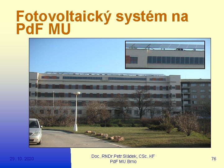Fotovoltaický systém na Pd. F MU 29. 10. 2020 Doc. RNDr. Petr Sládek, CSc.