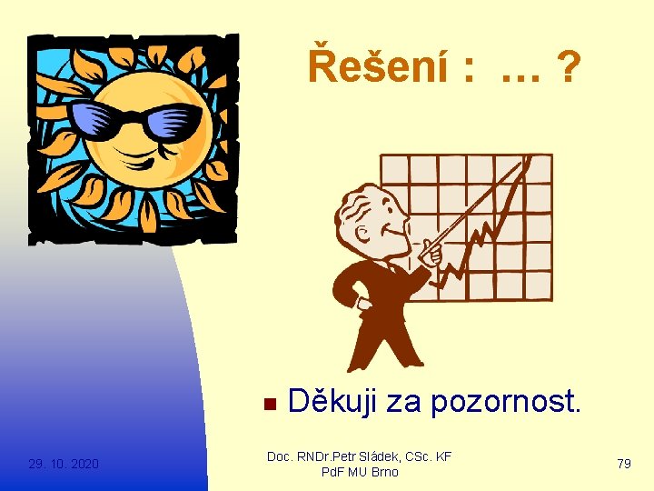 Řešení : … ? n 29. 10. 2020 Děkuji za pozornost. Doc. RNDr. Petr