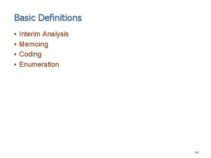 Basic Definitions • • Interim Analysis Memoing Coding Enumeration 1– 2 
