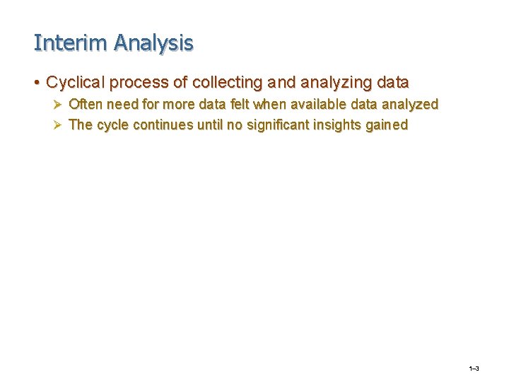 Interim Analysis • Cyclical process of collecting and analyzing data Ø Often need for