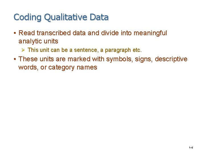 Coding Qualitative Data • Read transcribed data and divide into meaningful analytic units Ø