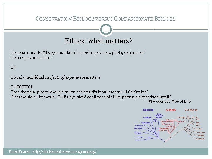 CONSERVATION BIOLOGY VERSUS COMPASSIONATE BIOLOGY Ethics: what matters? Do species matter? Do genera (families,