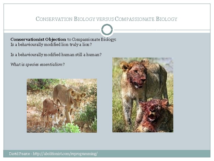 CONSERVATION BIOLOGY VERSUS COMPASSIONATE BIOLOGY Conservationist Objection to Compassionate Biology: Is a behaviourally modified