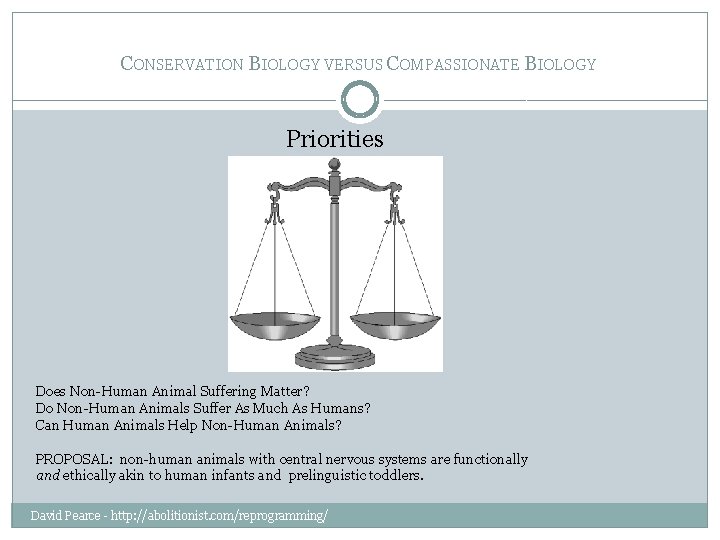 CONSERVATION BIOLOGY VERSUS COMPASSIONATE BIOLOGY Priorities Does Non-Human Animal Suffering Matter? Do Non-Human Animals